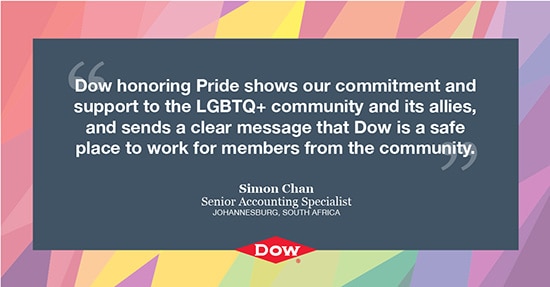 Simon Chan says Dow honoring Pride shows our commitment and support to the LGBTQ community and its allies and sends a clear message that Dow is a safe place to work for members from the community