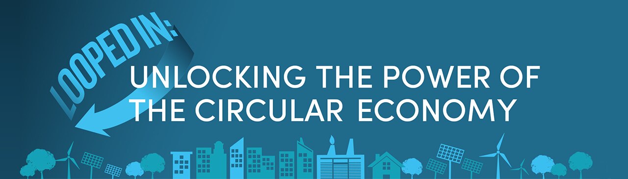 Unlocking the power of circular economy